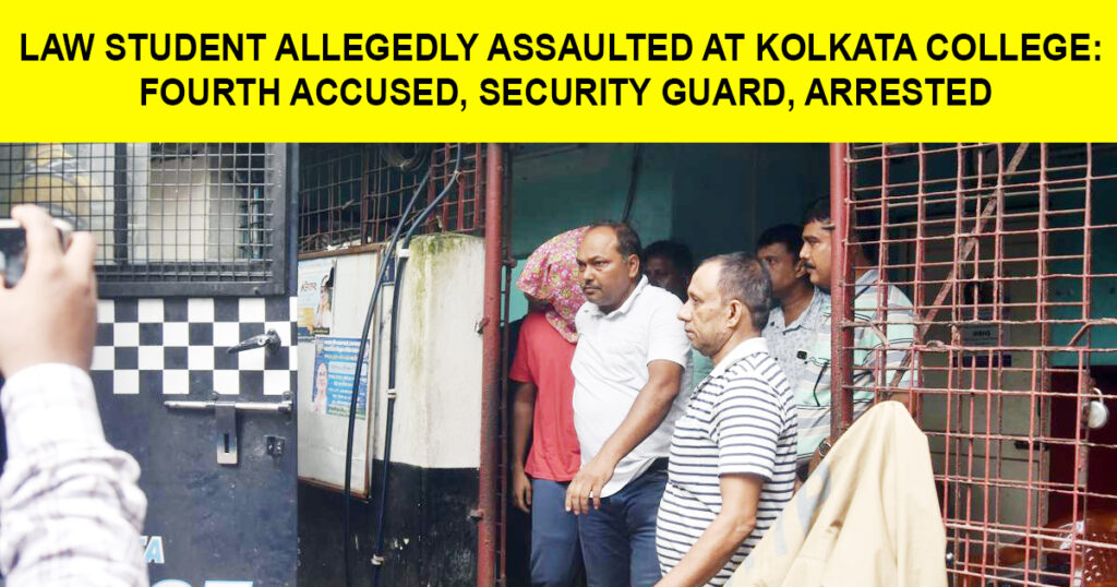 Law Student Allegedly Assaulted at Kolkata College: Fourth Accused, Security Guard, Arrested